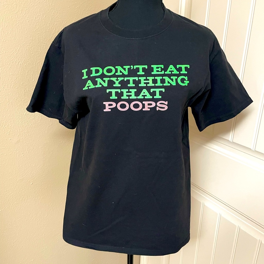 Fun saying T-Shirt.  “I don’t eat anything that poops”